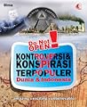 Do Not Open! Kontroversi & Konspirasi Terpopuler Dunia & Indonesia Do Not Open! Kontroversi & Konspirasi Terpopuler Dunia & Indonesia