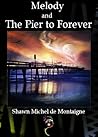 Melody and the Pier to Forever by Shawn Michel de Montaigne