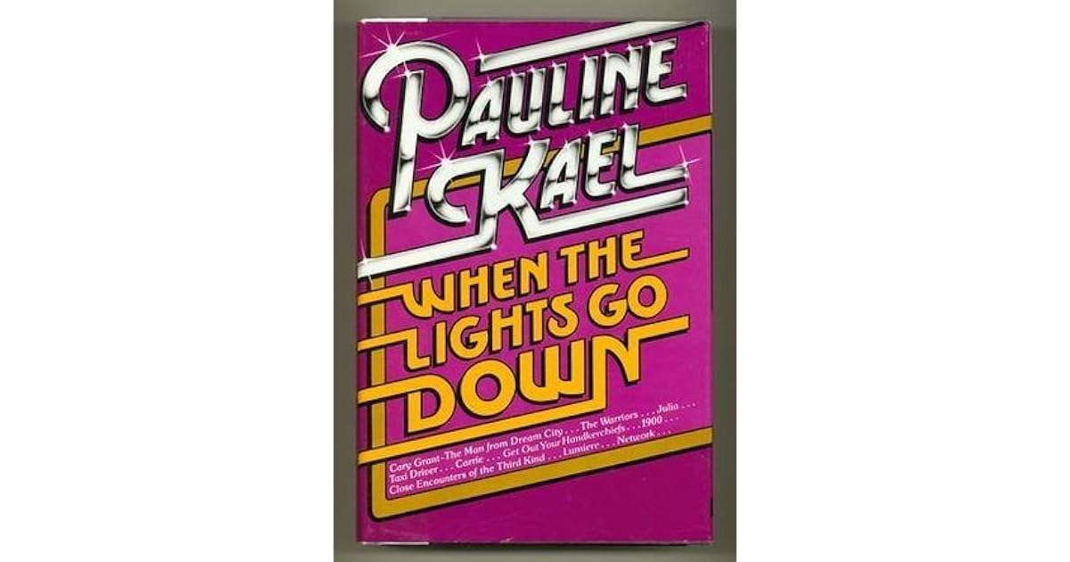 When the Lights Go Down Film Writings, 19751980 by Pauline Kael