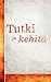 Tutki ja kehitä by Hanna Vilkka Tutki ja kehitä by Hanna Vilkka