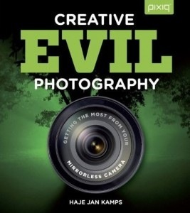 Creative EVIL Photography: Getting the Most from Your Mirrorless Camera