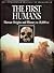 The First Humans: Human Origins and History to 10,000 B.C. (The Illustrated History of Humankind, #1)