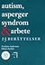 Autism, asperger syndrom & arbete by Torbjörn Andersson