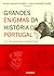 Grandes Enigmas da História de Portugal - vol. III