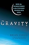 Gravity: How the Weakest Force in the Universe Shaped Our Lives