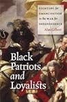 Black Patriots and Loyalists by Alan Gilbert