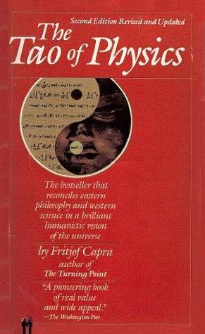 The Tao of Physics: An Exploration of the Parallels Between Modern Physics and Eastern Mysticism