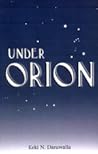 Under Orion by Keki N. Daruwalla Under Orion by Keki N. Daruwalla