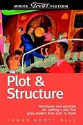 Plot & Structure: Techniques and Exercises for Crafting a Plot That Grips Readers from Start to Finish
