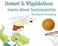 Howard B. Wigglebottom Learns About Sportsmanship: Winning Isn’t Everything