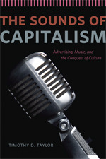 The Sounds of Capitalism: Advertising, Music, and the Conquest of Culture