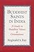Buddhist Saints in India: A Study in Buddhist Values and Orientations