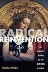 Radical Reinvention by Kaya Oakes