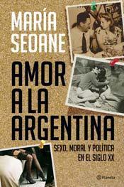 Amor a la Argentina: sexo, moral y política en el Siglo XX