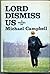 Lord Dismiss Us