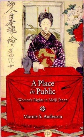 A Place in Public: Women’s Rights in Meiji Japan (Harvard East Asian Monographs)