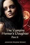 The Vampire Hunter's Daughter by Jennifer Malone Wright