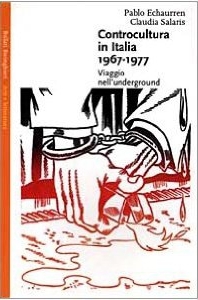 Controcultura in Italia 1966-1977: Viaggio nell'underground (Saggi. Arte e letteratura) (Italian Edition)