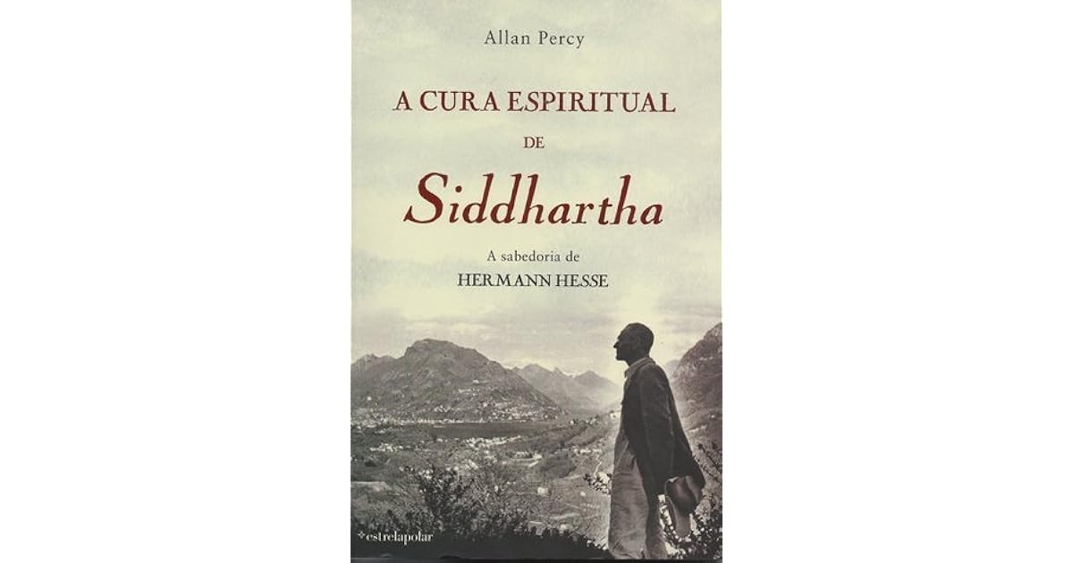 A Cura Espiritual de Siddhartha: A sabedoria de Hermann Hesse by Allan