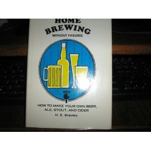 Home brewing without failures; how to make your own beer, ale, stout, and cider (Hardcover)