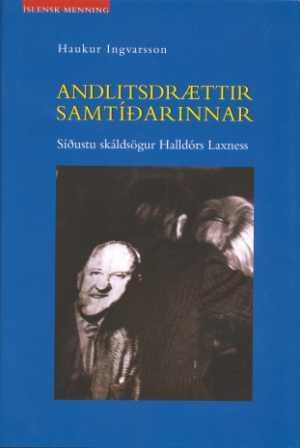 Andlitsdrættir samtíðarinnar: Síðustu skáldsögur Halldórs Laxness
