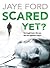 Scared Yet?