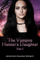 The Vampire Hunter's Daughter (The Vampire Hunter's Daughter #1)
