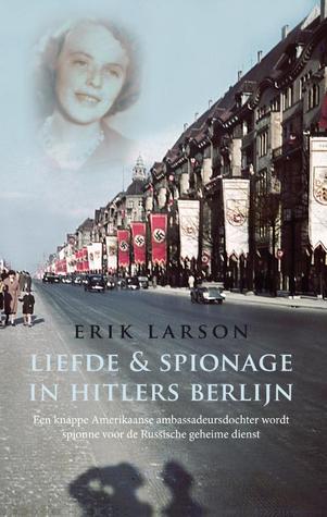 Liefde & spionage in Hitlers Berlijn: een knappe Amerikaanse ambassadeursdochter wordt spionne voor de Russische geheime dienst