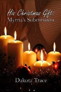 His Christmas Gift: Myrna's Submission (Doms of Chicago, #4)