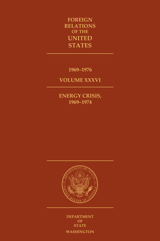 Foreign Relations of the United States, 1969–1976, Volume XXXVI, Energy Crisis, 1969–1974