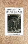 Investigating Gunpowder Plot Investigating Gunpowder Plot