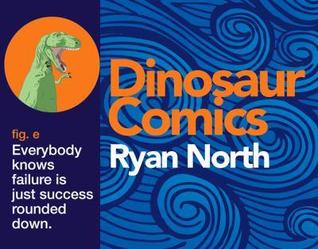 Dinosaur Comics, fig. e: Everybody knows failure is just success rounded down.
