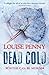 Dead Cold by Louise Penny Dead Cold by Louise Penny