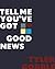 Tell Me You've Got Good News