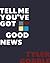 Tell Me You've Got Good News