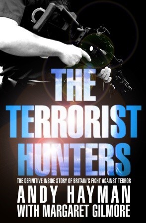 The Terrorist Hunters: The Definitive Inside Story of Britain's Fight Against Terror