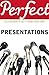 Perfect Presentations