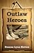 Outlaw Heroes by Deanna Lynn Sletten