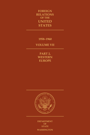 Foreign Relations of the United States, 1958–1960. Western Europe: Volume VII, Part II