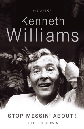 Stop Messin' About!: The Life of Kenneth Williams