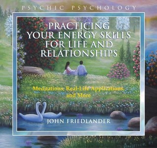 Practicing Your Energy Skills for Life and Relationships: Meditations, Real-Life Applications, and More (Psychic Psychology)