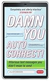 Damn You, Autocorrect! by Jillian Madison Damn You, Autocorrect! by Jillian Madison