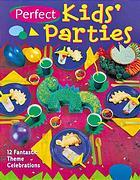 Perfect Kids' Parties: 12 Fantastic Theme Celebrations (Hardcover)