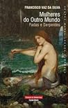 Mulheres do Outro Mundo - Fadas e Serpentes by Francisco Vaz da Silva