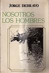 Nosotros Los Hombres by Jorge Debravo Nosotros Los Hombres by Jorge Debravo
