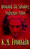 Bound in Stone: Volume One Bound in Stone: Volume One