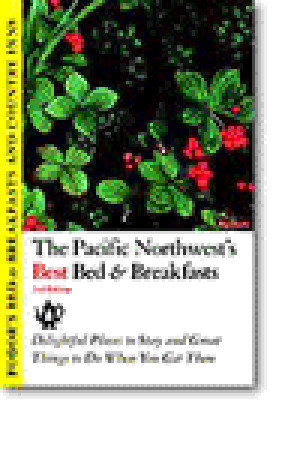 Bed & Breakfasts and Country Inns: Pacific Northwest: Delightful Places To Stay and Great Things to Do When You Get There
