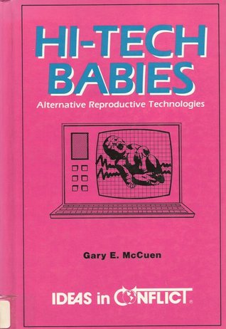 Hi-Tech Babies: Alternative Reproductive Technologies (Ideas in Conflict)