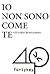Io non sono come te