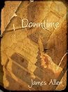Downtime by James   Allen